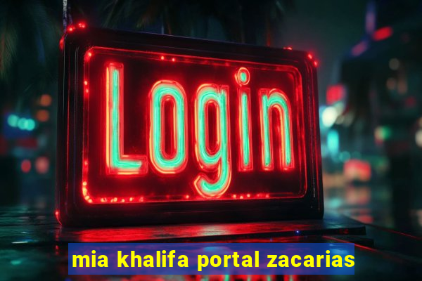 mia khalifa portal zacarias